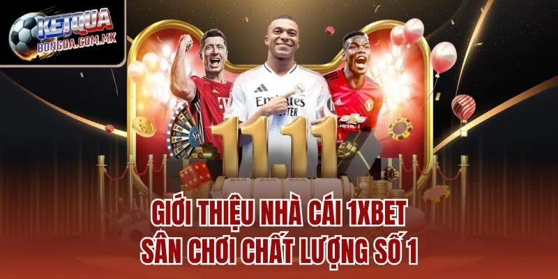 Giới thiệu nhà cái 1XBET - Sân chơi chất lượng số 1